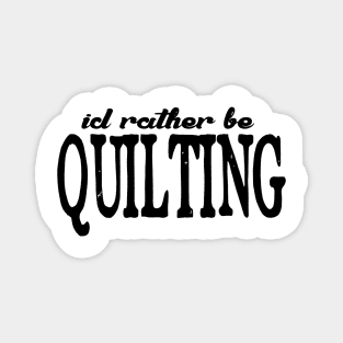 I'd rather be quilting t shirt Magnet