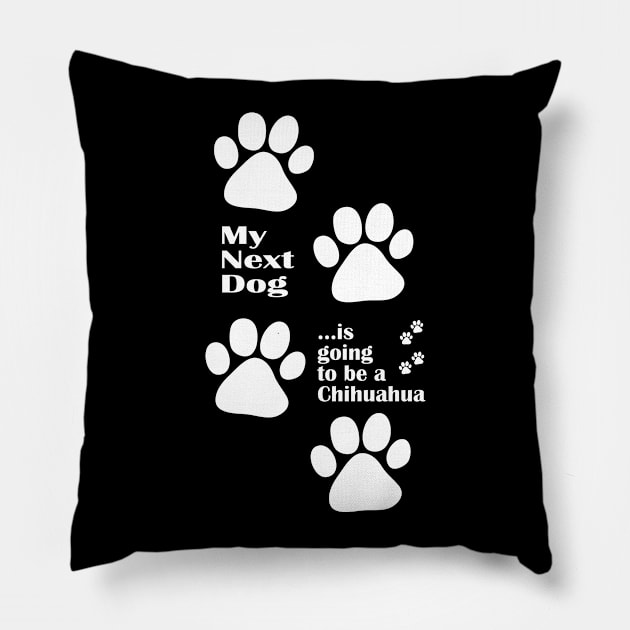 My Next Dog Will be a Chihuahua Pillow by AntiqueImages