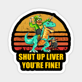 Funny St Patrick shut up liver you're fine Magnet