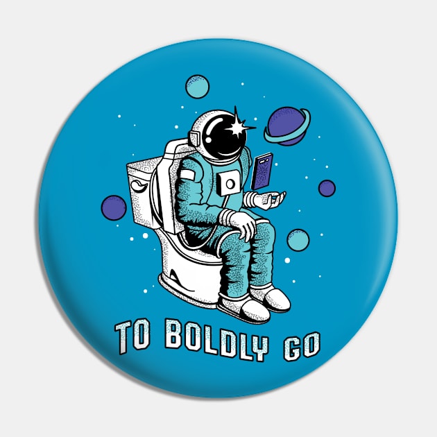 Poopin Astronaut Boldly Go Color Funny Space Gift Pin by atomguy