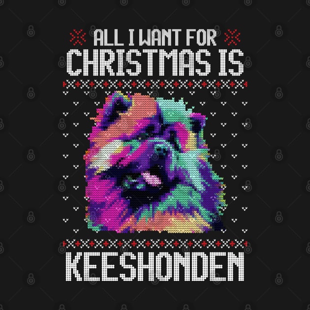 All I Want for Christmas is Keeshond - Christmas Gift for Dog Lover by Ugly Christmas Sweater Gift