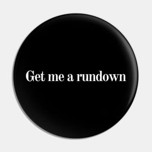 Get me a rundown Pin