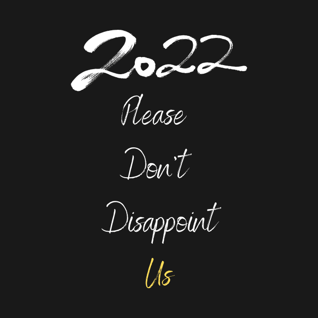 2022 Please Don't Desappoint Us by NessYou