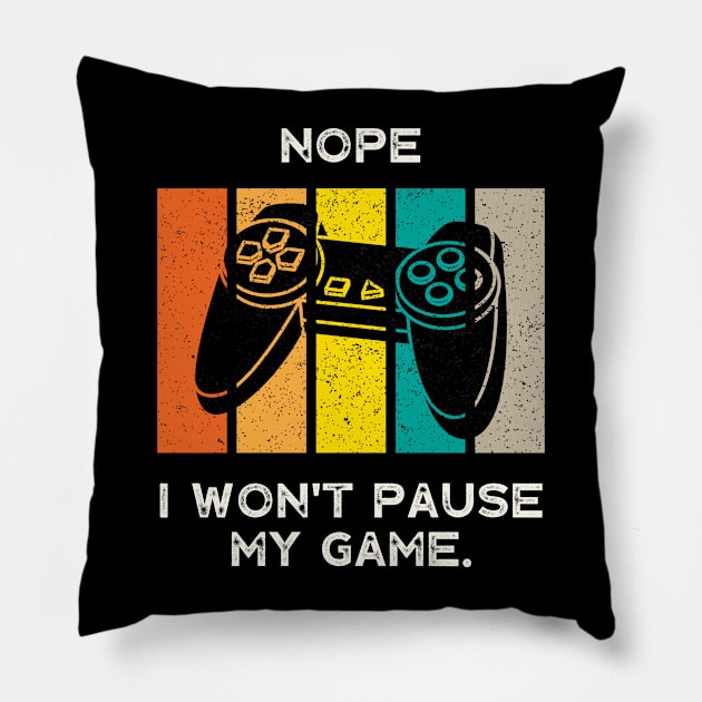 Nope , I Won't Pause My Game - Vintage Retro Pillow by busines_night