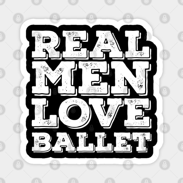 Ballet Dancing - Real Men Love Ballet Magnet by Kudostees