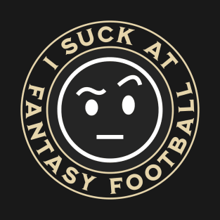 I Suck At Fantasy Football T-Shirt