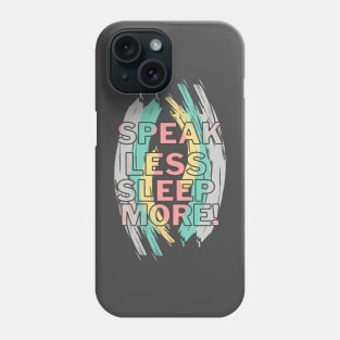 SPEAK LESS SLEEP MORE Phone Case