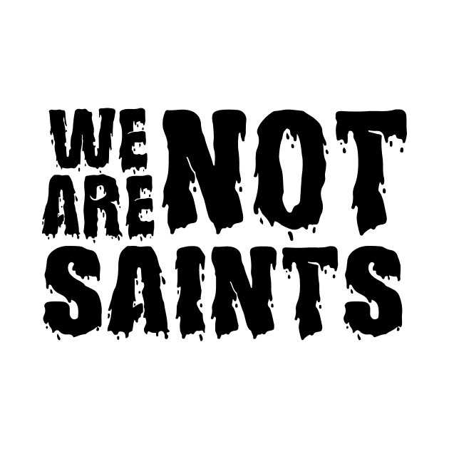 We Are Not Saints by JodyzDesigns