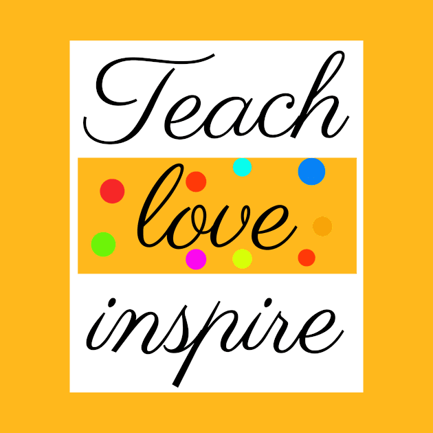 Teach Love Inspire Teacher Appreciation shirt by Your dream shirt