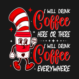 I Will Drink Coffee Here Or There Funny Teacher Teaching T-Shirt