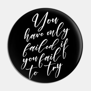 You have only failed if you fail to try, Moneymaker Pin