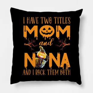I have two titles Mom And Nana and I rock them both ..grandma witch halloween gift Pillow