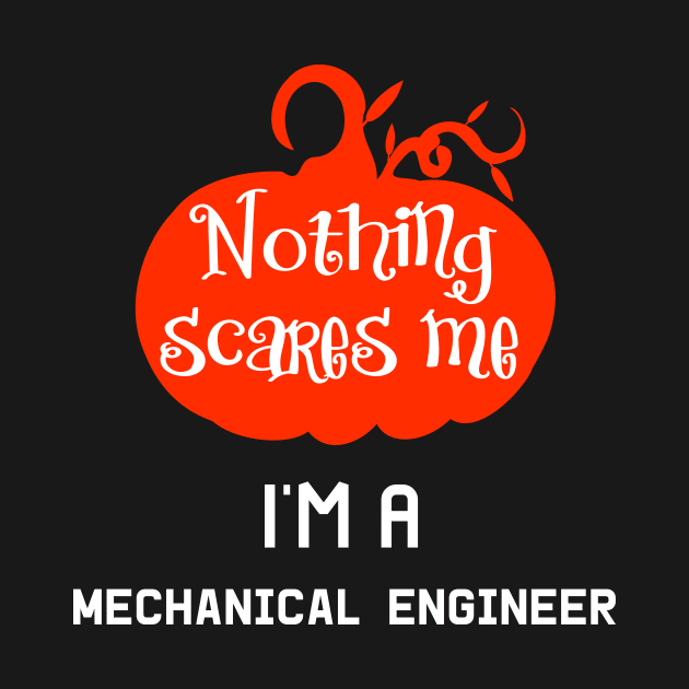 Nothing Scares Me I'm a Mechanical Engineer by at85productions