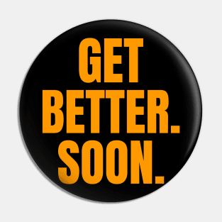 Get Better. Soon. Pin
