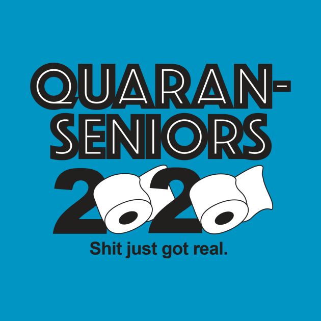 Disover Quaran Senior 2020—Shit just got real! - Senior 2020 Quarantine - T-Shirt