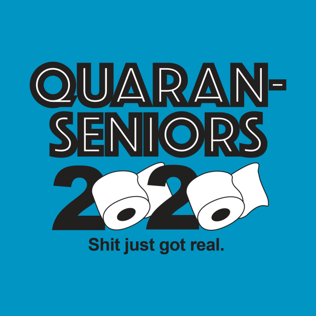 Discover Quaran Senior 2020—Shit just got real! - Senior 2020 Quarantine - T-Shirt