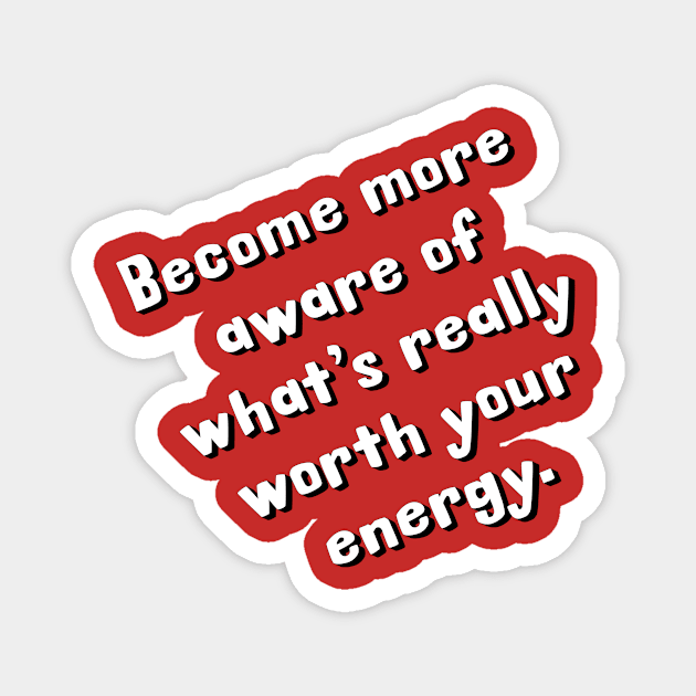 What's really worth your energy? Magnet by Glenn’s Credible Designs