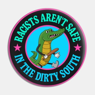 Racists Aren't Safe In The Dirty South - Anti Racism Gator Pin