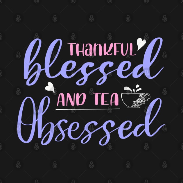 Thankful blessed and tea obsessed by BosskaDesign