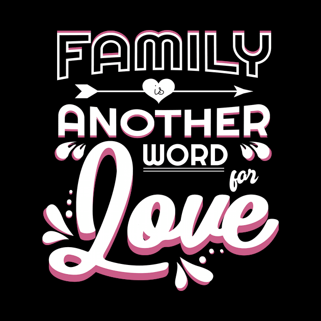 'Family Is Another Word For Love' Family Love Shirt by ourwackyhome