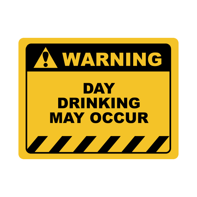 Funny Human Warning Label / Sign DAY DRINKING MAY OCCUR Sayings Sarcasm Humor Quotes by ColorMeHappy123