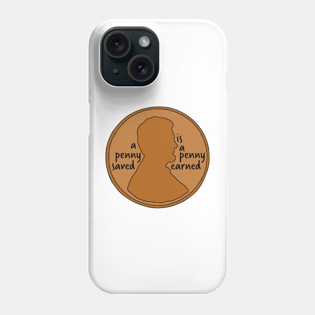 A Penny Saved is a Penny Earned Phone Case by murialbezanson