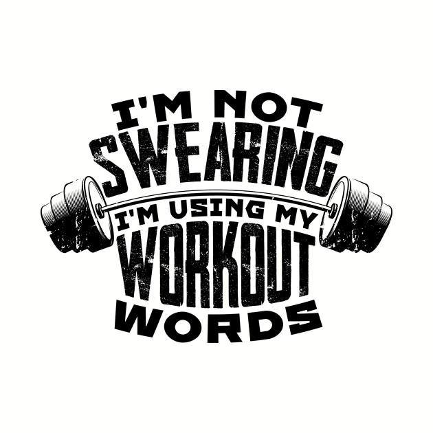 I'm Not Swearing I'm Using My Workout Words by hibahouari1@outlook.com