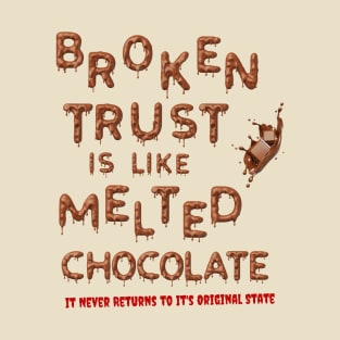 Broken Trust is Like Melted Chocolate T-Shirt