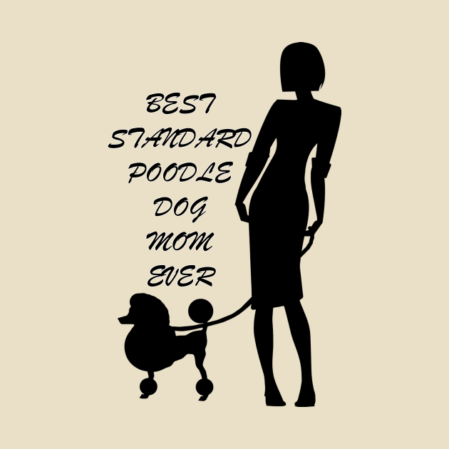 Best standard poodle dog mom ever by PRINT-LAND