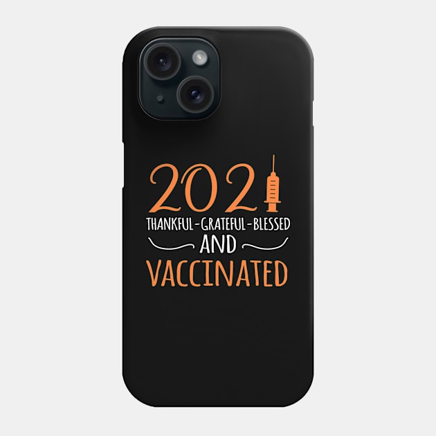 Funny Thanksgiving 2021 - Vaccinated Phone Case by Teesamd