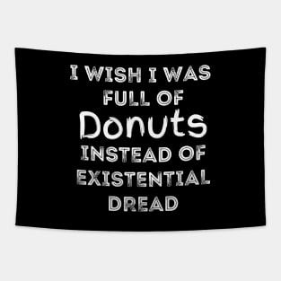 I Wish I Was Full Of Donuts Instead of Existential Dread Tapestry