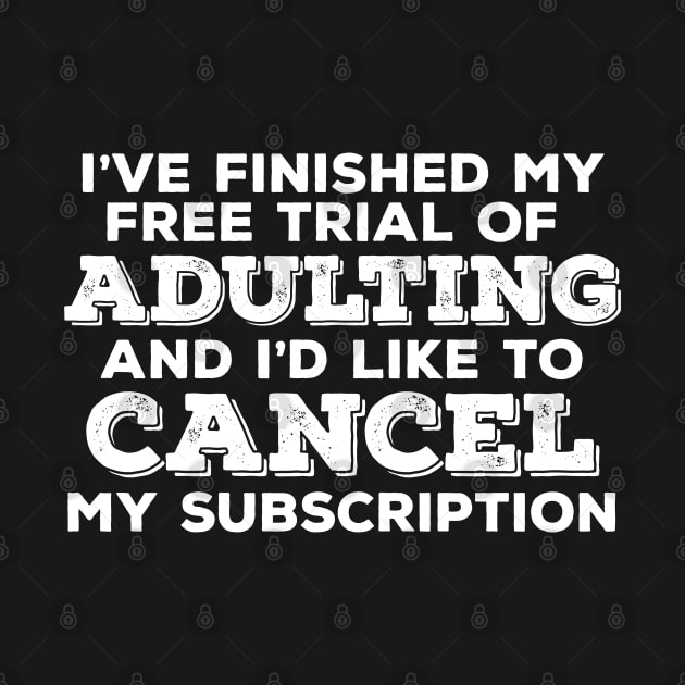 Adulting - Ive Finished My Free Trial Of Adulting And Id Like To Cancel My Subscription by Kudostees