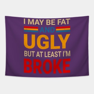 I May Be Fat And Ugly But At Least I’m Broke - Retro Typograph Tapestry