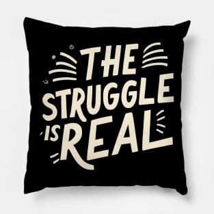 The struggle is real Pillow