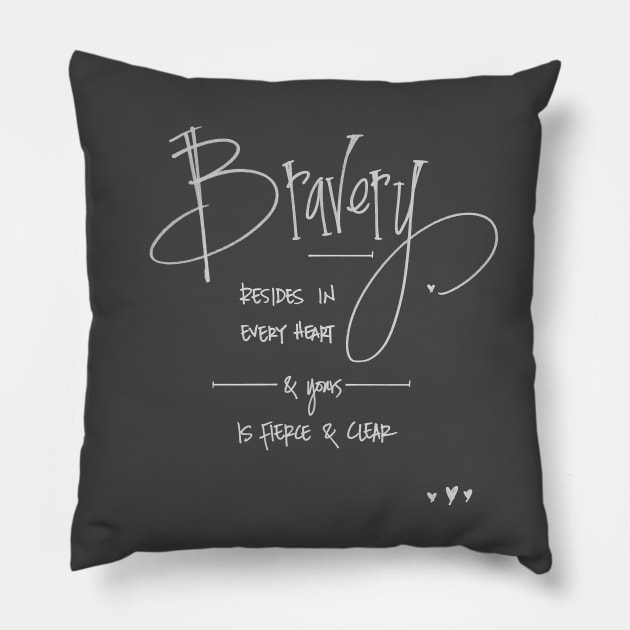 bravery resides in every heart Pillow by RiseandInspire