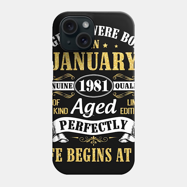 Legends Were Born In January 1981 Genuine Quality Aged Perfectly Life Begins At 40 Years Birthday Phone Case by DainaMotteut