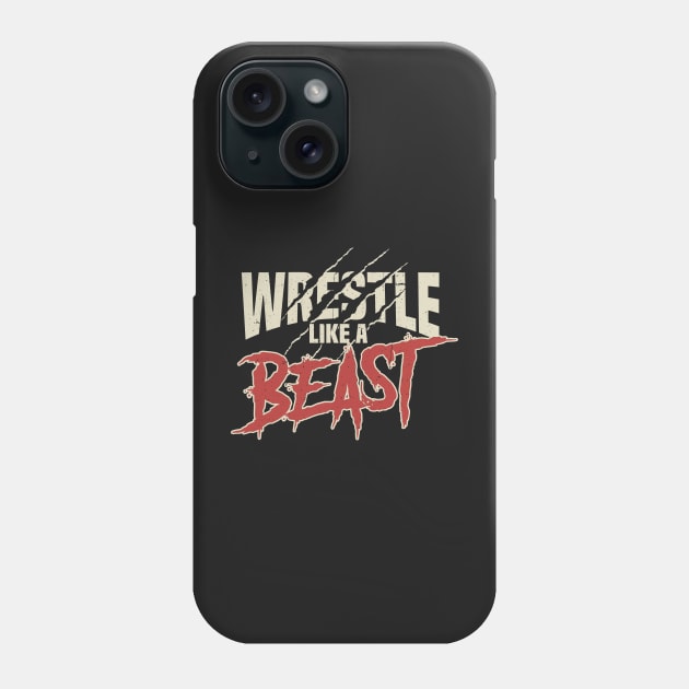 WRESTLING GIFT : Wrestle Like A Beast Phone Case by woormle