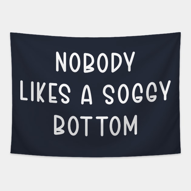 Nobody Likes A Soggy Bottom Tapestry by TIHONA