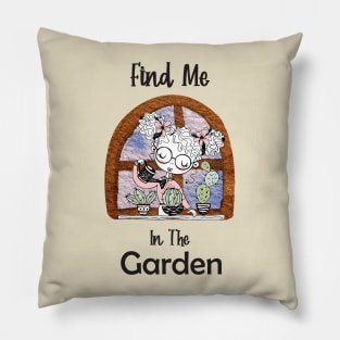 Find Me In The Garden Pillow