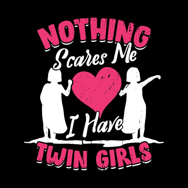 Nothing Scares Me I Have Twin Girls Mother Gift by Dolde08