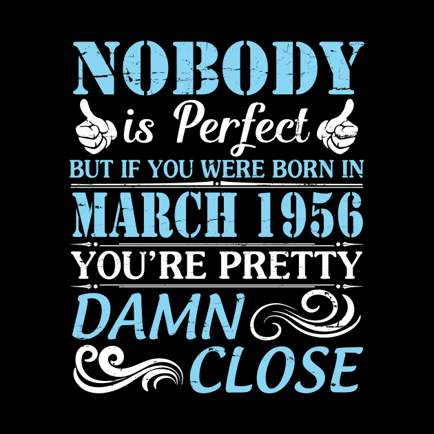 Nobody Is Perfect But If You Were Born In March 1956 You're Pretty Damn Close by bakhanh123