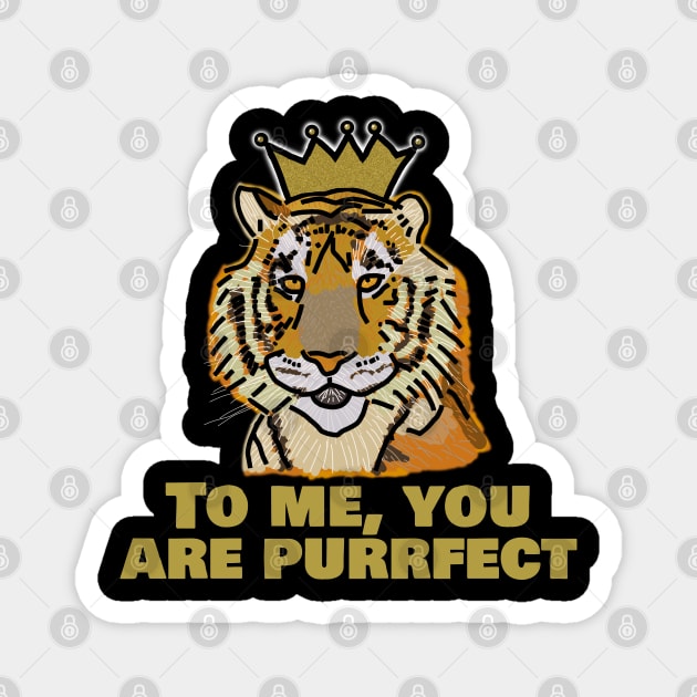 Perfect King Tiger Crown Says You are Purrfect Magnet by ellenhenryart