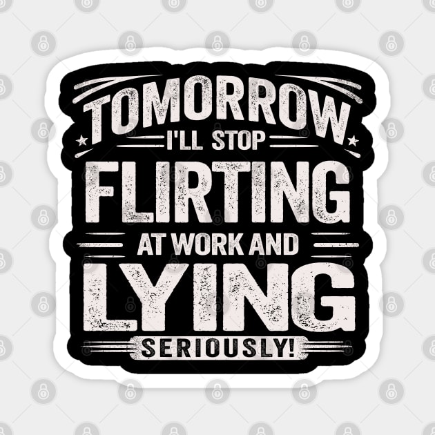 Tomorrow, I'll Stop Flirting at Work and Lying Seriously Novelty Humor Ironic Graphic Tees with Sayings Magnet by KontrAwersPL