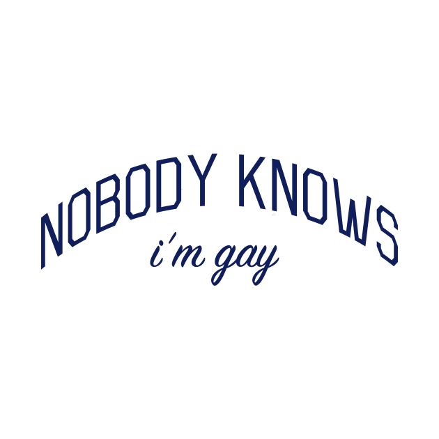 Nobody Knows I'm Gay - Closeted or Passing Shirt by bickspics