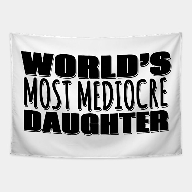 World's Most Mediocre Daughter Tapestry by Mookle