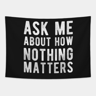 Ask Me About how Nothing Matters Tapestry