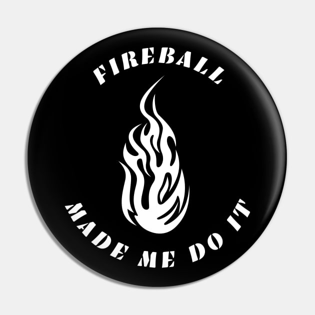 Fireball Made Me Do It Pin by Lasso Print