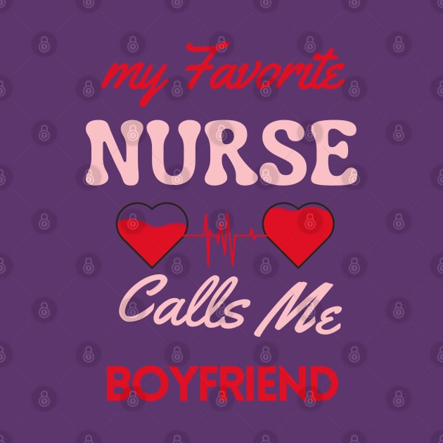 My Favorite Nurse Calls Me Boyfriend by Oasis Designs