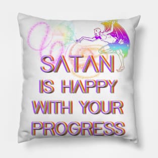 Satan is happy with your progress Pillow