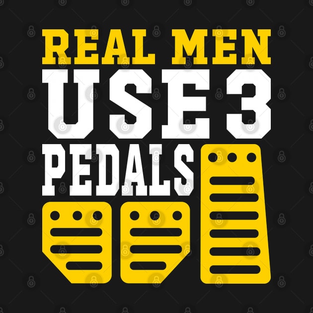 Real Men Use Three Pedals by DjekaAtelier